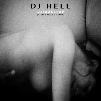 DJ Hell – 2die2sleep Tiefschwarz Remix