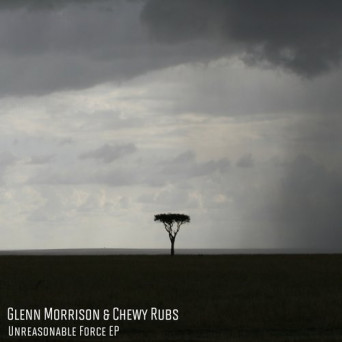 Glenn Morrison, Chewy Rubs – Unreasonable Force EP