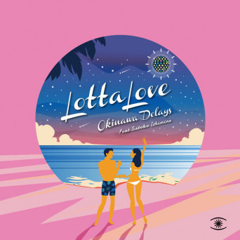 Okinawa Delays feat. Satoko Ishimine- Lotta Love (nighttime Mixes)