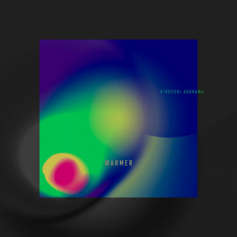 Hiroyuki Arakawa – WARMER EP