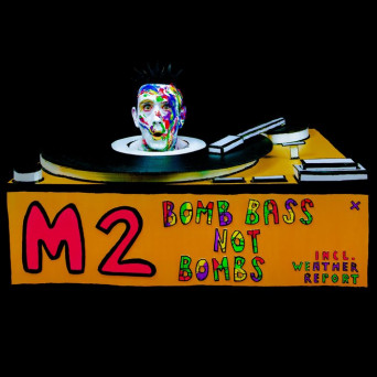 M2 – Bomb Bass Not Bombs