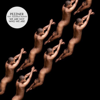 Pezzner/Aquarius Heaven – We Are Not Who We Are