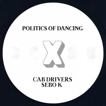 Politics Of Dancing, Cab Drivers, Sebo K – Politics Of Dancing X Cab Drivers & Sebo K