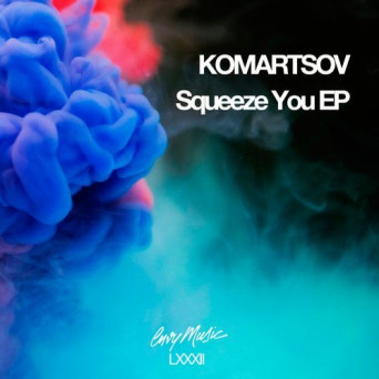 KOMARTSOV – Squeeze You EP