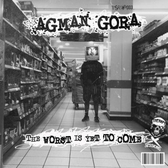 Agman Gora – The Worst is Yet to Come