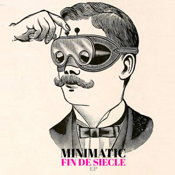 Minimatic – Fin De Siecle