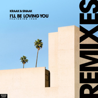 Kraak & Smaak – I’ll Be Loving You (Remixes)