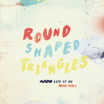 Round Shaped Triangles – Life Of Gu (Remix Pack I)