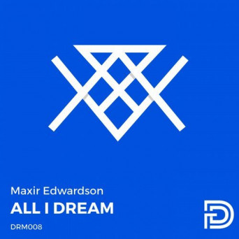 Maxir Edwardson – All I Dream