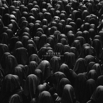 Weever – L’Avenir Sera Sombre
