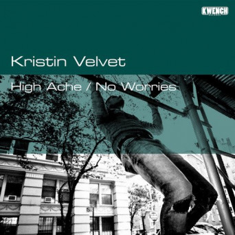 Kristin Velvet – High Ache / No Worries