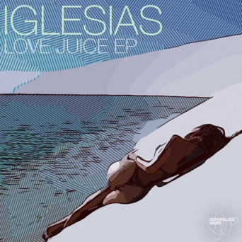 Iglesias – Love Juice EP