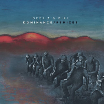 Deep’a & Biri – Dominance Remixes