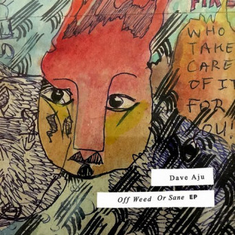 Dave Aju – Off Weed or Sane