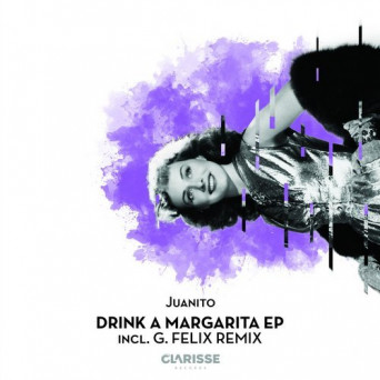 Juanito – Drink a Margarita EP Incl. G. Felix Remix
