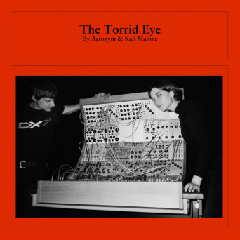 Acronym & Kali Malone – The Torrid Eye