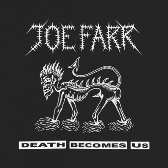 Joe Farr – Death Becomes Us