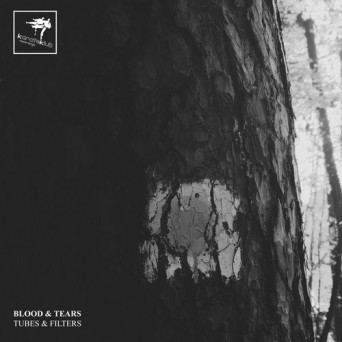 Blood & Tears – Tubes & Filters