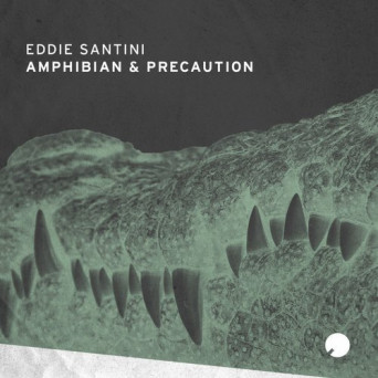 Eddie Santini – Amphibian & Precaution