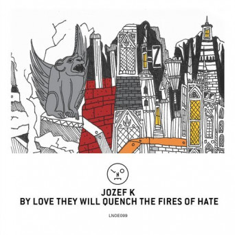 Jozef K – By Love They Will Quench The Fires Of Hate