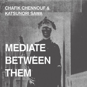 Chafik Chennouf & Katsunori Sawa – Mediate Between Them
