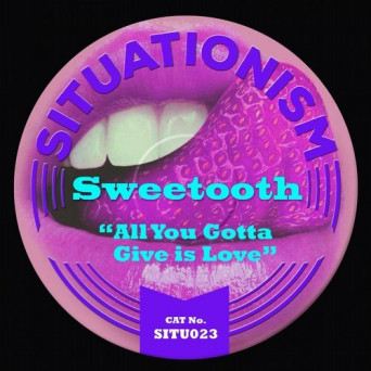 Sweetooth – All You Gotta Give Is Love