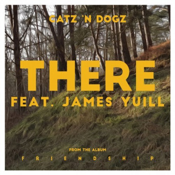 Catz ‘n Dogz – There feat. James Yuill