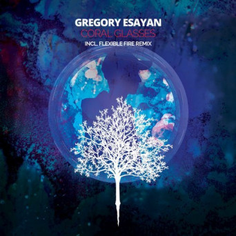 Gregory Esayan – Coral Glasses (Incl. Flexible Fire Remix)