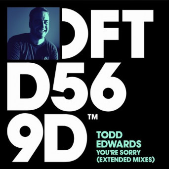 Todd Edwards – You’re Sorry (Extended Mixes)
