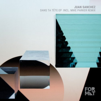 Juan Sanchez – Dans Ta Tête EP incl Mike Parker Remix
