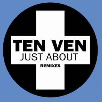 Ten Ven – Just About (Remixes)
