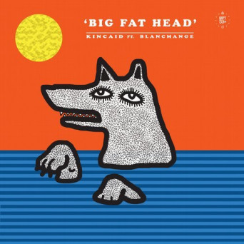 Kincaid feat Blancmange – Big Fat Head
