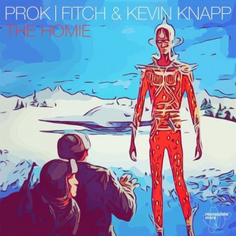 Prok & Fitch, Kevin Knapp – The Homie