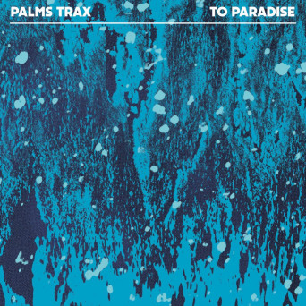 Palms Trax – To Paradise