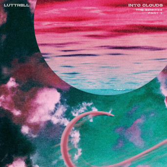 Luttrell – Into Clouds (The Remixes: Part 1)
