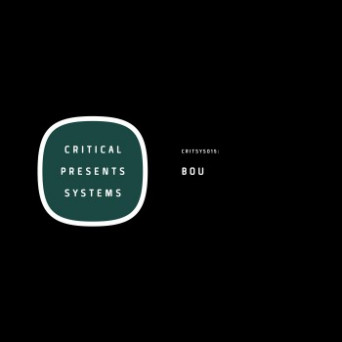 Bou – Critical Presents / Systems 015