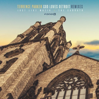 Terrence Parker – God Loves Detroit Remixes