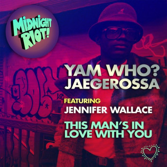 Yam Who? & Jaegerossa feat. Jennifer Wallace – This Man’s In Love With You