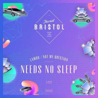 Needs No Sleep – Lambo / Not My Question