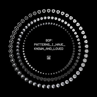 Bop – Patterns I Have Known And Loved