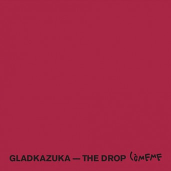 Gladkazuka – The Drop