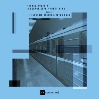 Irshad Hussein, Electric Rescue, George Effe – Dirty Mind EP