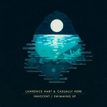 Lawrence Hart/Casually Here – Innocent / Swimming Up