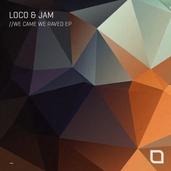 Loco & Jam – We Came We Raved EP