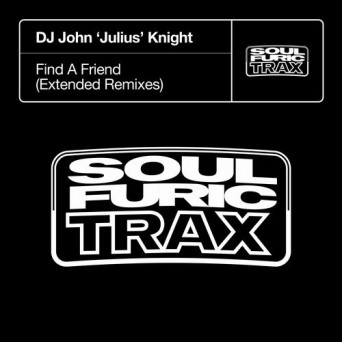 DJ John ‘Julius’ Knight – Find A Friend (Extended Remixes)