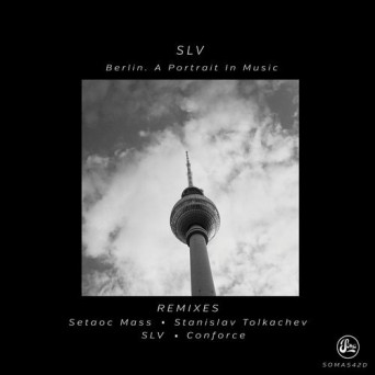 Slv – Berlin. A Portrait In Music Remixes