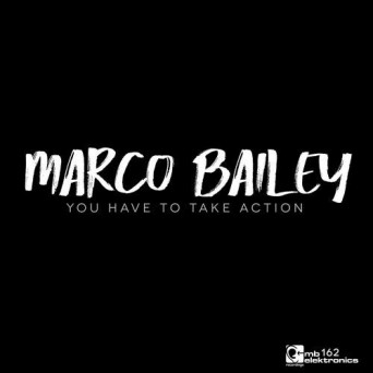 Marco Bailey – You Have To Take Action
