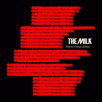 The Milk – Never Come Down