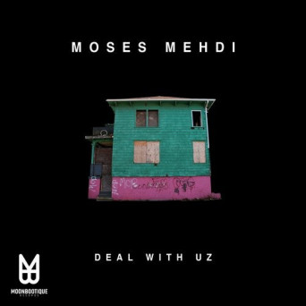 Moses Mehdi – Deal With Uz