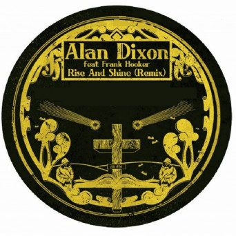 Alan Dixon feat. Frank Hooker & Maleke O’Ney – Rise & Shine